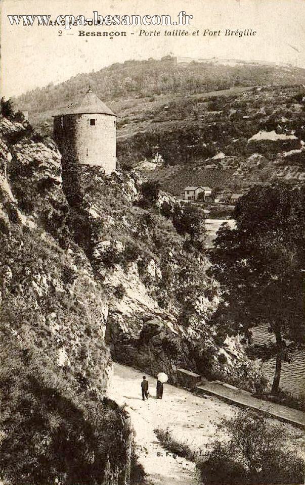 LA FRANCHE-COMTÉ - 2 - Besançon - Porte taillée et Fort Brégille